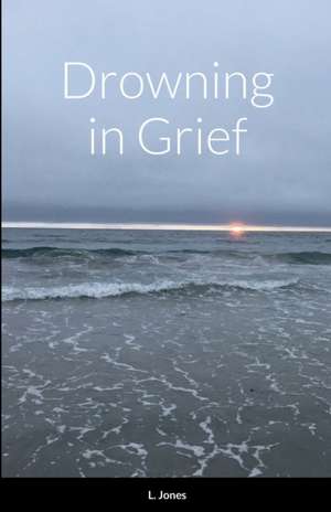 Drowning in Grief de L. Jones