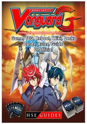 Cardfight Vanguard Card Game, TCG, Reboot, Wiki, Decks, Cards, Rules, Guide Unofficial de Hse Guides