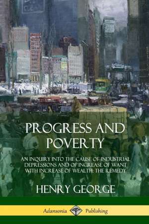 Progress and Poverty de Henry George