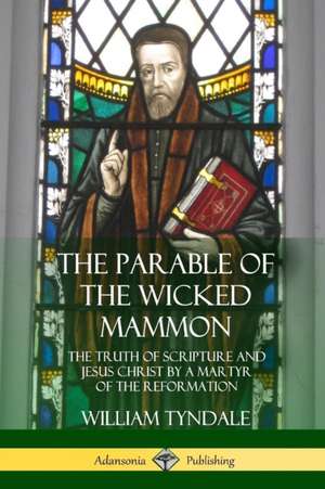 The Parable of the Wicked Mammon de William Tyndale