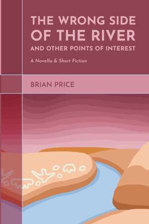 The Wrong Side of the River and Other Points of Interest de Brian Price