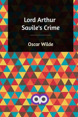 Lord Arthur Savile's Crime de Oscar Wilde