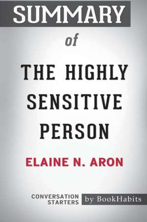 Summary of The Highly Sensitive Person by Elaine N. Aron Phd de Bookhabits