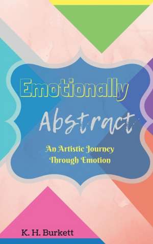 Emotionally Abstract de K H Burkett