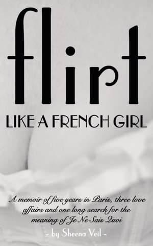 Flirt Like a French Girl de Sheena Veil