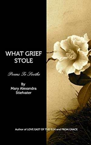 What Grief Stole de Mary Alexandra Stiefvater