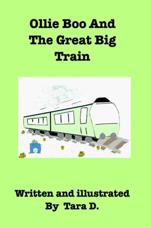 Ollie Boo And The Great Big Train de Tara D