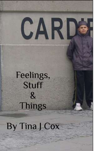 Feelings, Stuff and Things de Tina J Cox