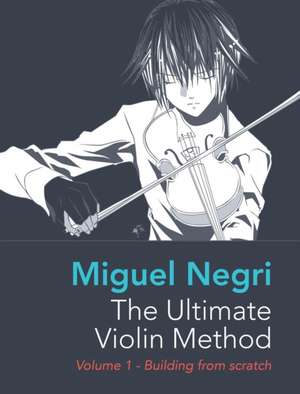 The Ultimate Violin Method de Miguel Negri