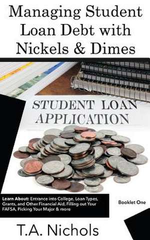 Managing Student Loan Debt with Nickels & Dimes Book 1 de Nichols, T. a.