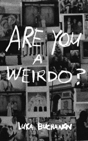 Are You a Weirdo? de Buchanan, Luka