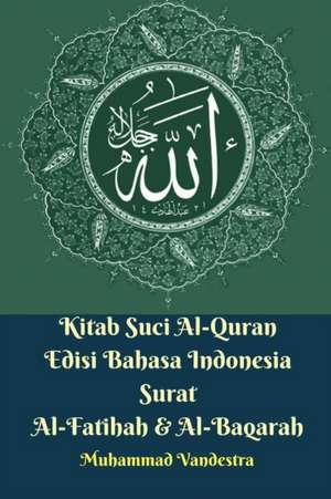 Kitab Suci Al-Quran Edisi Bahasa Indonesia Surat Al-Fatihah Dan Al-Baqarah de Muhammad Vandestra