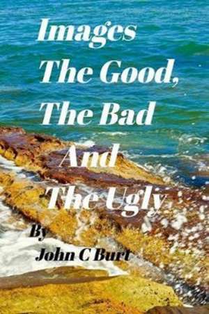 Images - The Good, the Bad and The Ugly. de John C Burt