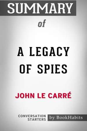 Summary of A Legacy of Spies de Bookhabits