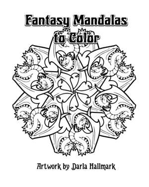 Fantasy Mandalas to Color de Darla Hallmark