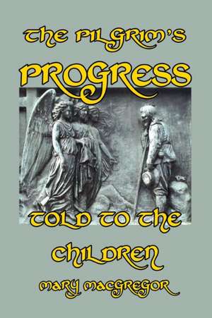 The Pilgrim's Progress Told to the Children de Mary MacGregor