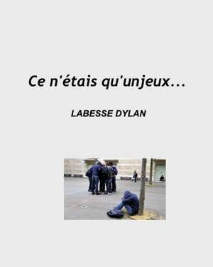 Ce N'Etais Qu'un Jeux... de Dylan, Labesse