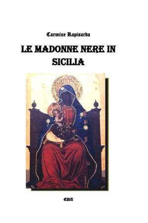 Le Madonne nere in Sicilia de Carmine Rapisarda