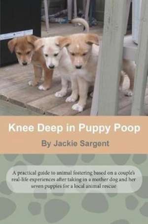 Knee Deep in Puppy Poop de Sargent, Jackie