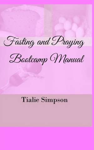 Simpson, T: Fasting and Praying Bootcamp