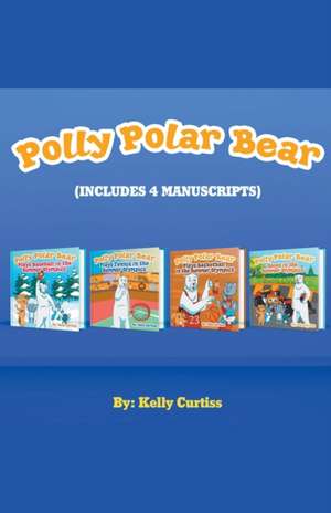 Polly Polar Bear in the Summer Olympics Series.- Four Book Collection de Kelly Curtiss