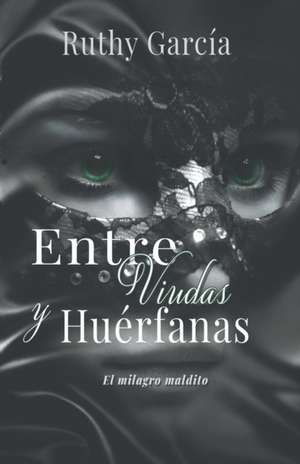 ENTRE VIUDAS Y HUERFANAS de Ruthy García