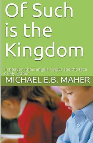 Of Such is the Kingdom de Michael E. B. Maher