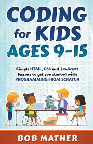 Coding for Kids Ages 9-15 de Bob Mather