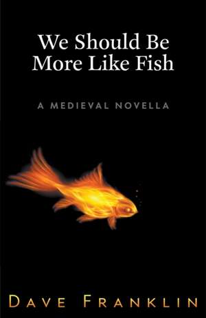 We Should Be More Like Fish de Dave Franklin