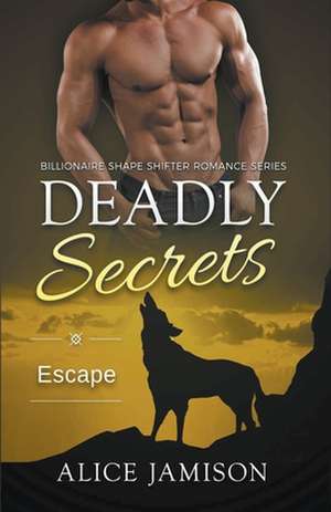 Deadly Secrets Escape (Billionaire Shape-Shifter Romance Series Book 7) de Alice Jamison