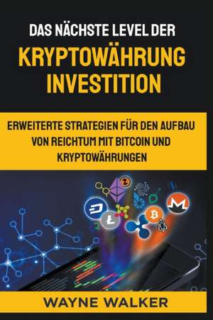 Walker, W: Das nächste Level der Kryptowährung Investition