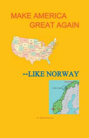 Make America Great--Like Norway de Bob O'Connor