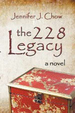 The 228 Legacy de Jennifer J. Chow