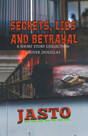 Secrets, Lies and Betrayal de Oliver Douglas