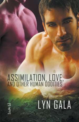 Assimilation, Love, and Other Human Oddities de Lyn Gala