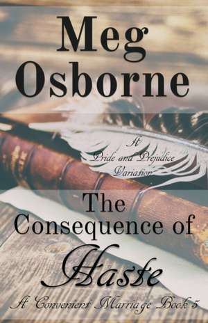 The Consequence of Haste de Meg Osborne