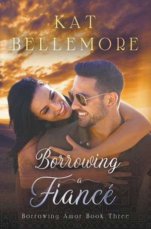 Borrowing a Fiancé de Kat Bellemore