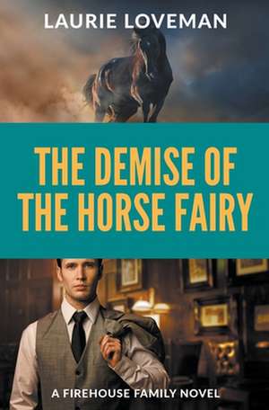 The Demise of the Horse Fairy de Laurie Loveman