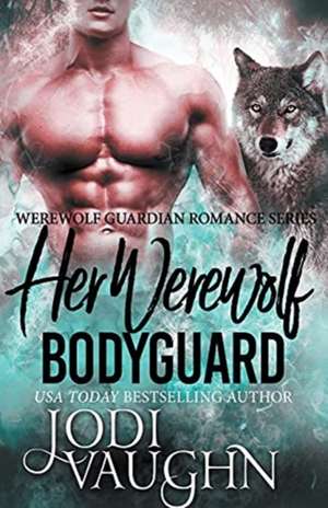 Her Werewolf Bodyguard de Jodi Vaughn