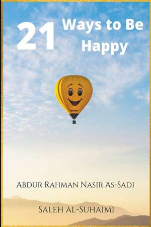 21 Ways to Be Happy de Abdur Rahman Nasir As-Sadi