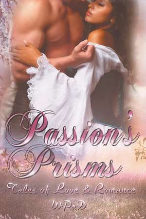 Passion's Prisms: Tales of Love & Romance de Wp Ad