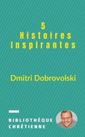 5 Histoires Inspirantes de Dmitri Dobrovolski