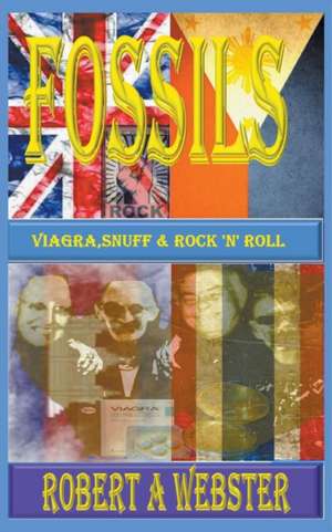 Fossils - Viagra Snuff and Rock 'n' Roll de Robert A Webster