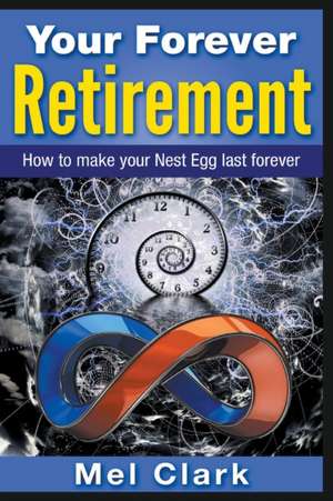 Your Forever Retirement de Mel Clark