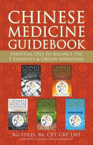 Chinese Medicine Guidebook Essential Oils to Balance the 5 Elements & Organ Meridians de Kg Stiles