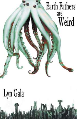 Earth Fathers Are Weird de Lyn Gala