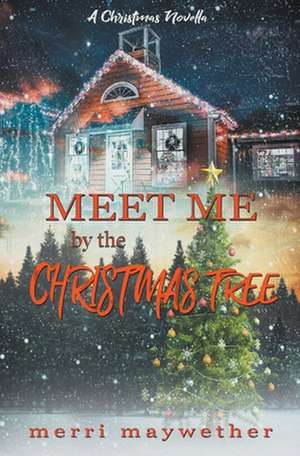 Meet Me By The Christmas Tree de Merri Maywether