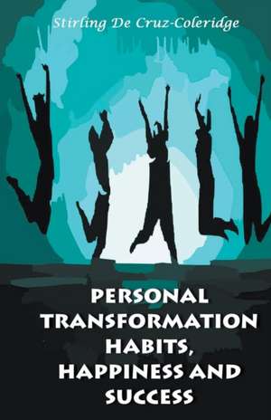 Personal Transformation Habits, Happiness and Success de Stirling de Cruz Coleridge