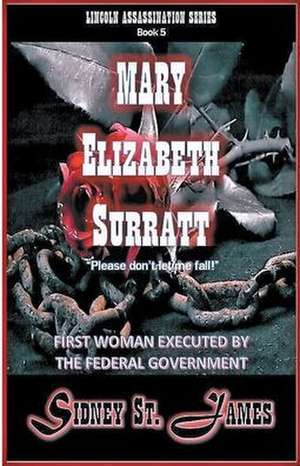 Mary Elizabeth Surratt - "Please Don't Let Me Fall!" de Sidney St. James