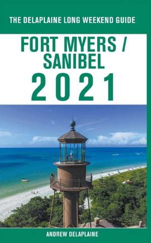 Fort Myers / Sanibel - The Delaplaine 2021 Long Weekend Guide de Andrew Delaplaine